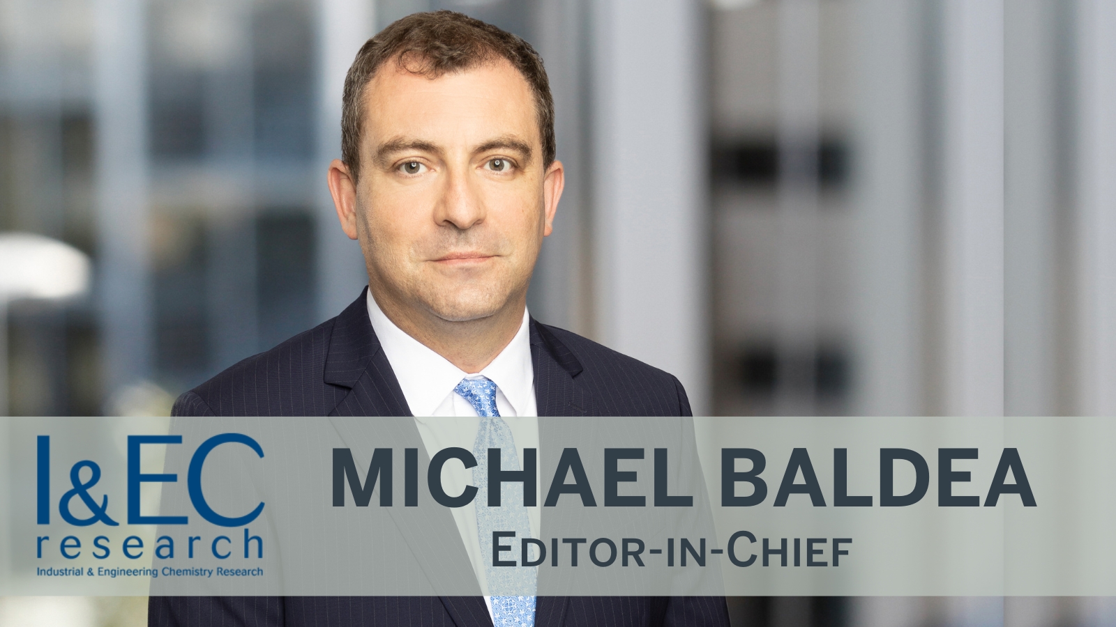 Michael Baldea named Editor-in-Chief at Industrial & Engineering Chemistry Research journal